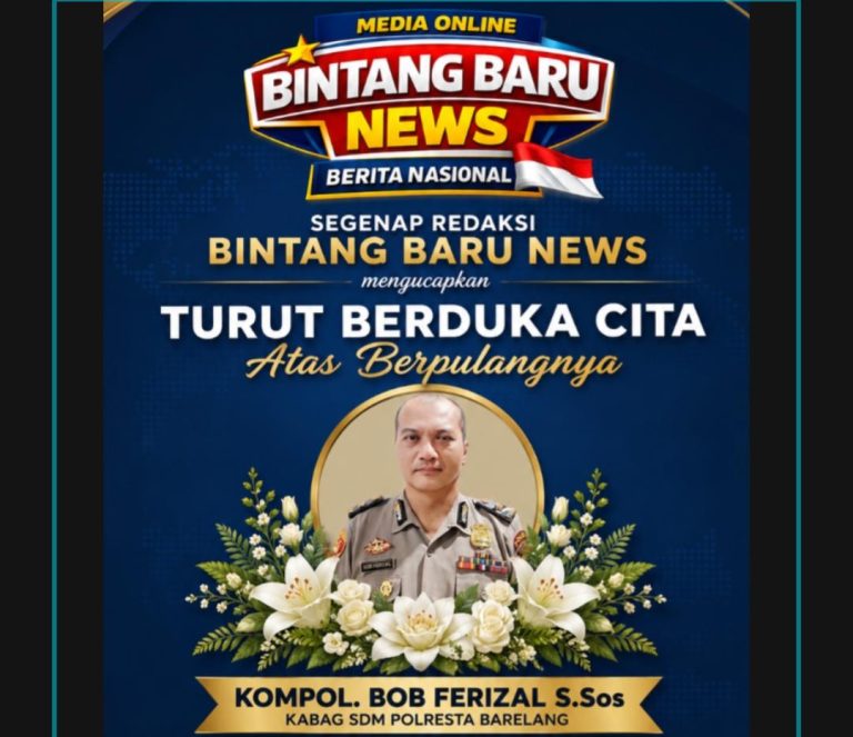 Keluarga Besar Redaksi Bintangbarunews.com Turut Berduka Cita Atas Wafat KOMPOL. BOB FERIZAL S.Sos